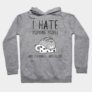 I hate morning people... and mornings... and people funny cat Hoodie